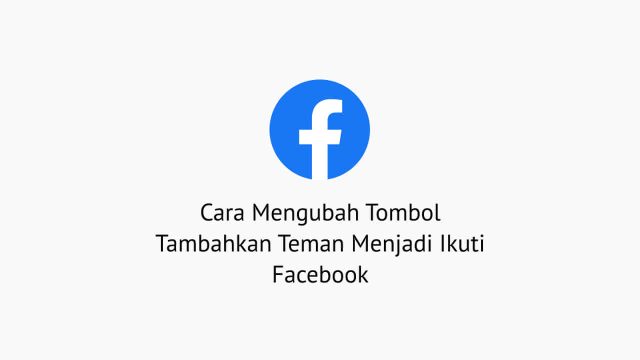 Cara Mengubah Teman Menjadi Pengikut di Facebook dengan Efektif