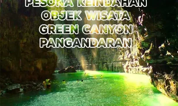 Pangandaran Green Canyon Wisata Alam yang Menakjubkan di Jawa Barat